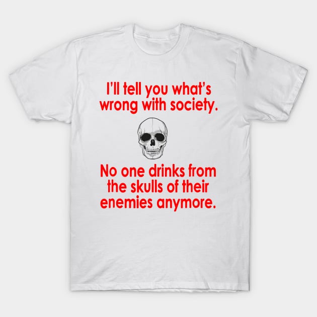 Wrong Society Drink From The Skull Of Your Enemies T-Shirt by luckyboystudio